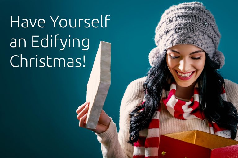 Have Yourself an Edifying Christmas!